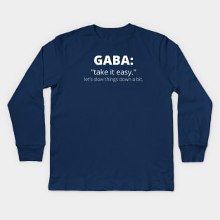 GABA: Take It Easy. Let's Slow Things Down a Bit. Kids Long Sleeve T-Shirt